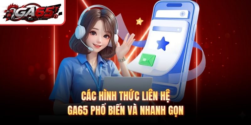 Các hình thức liên hệ GA65 phổ biến và nhanh gọn