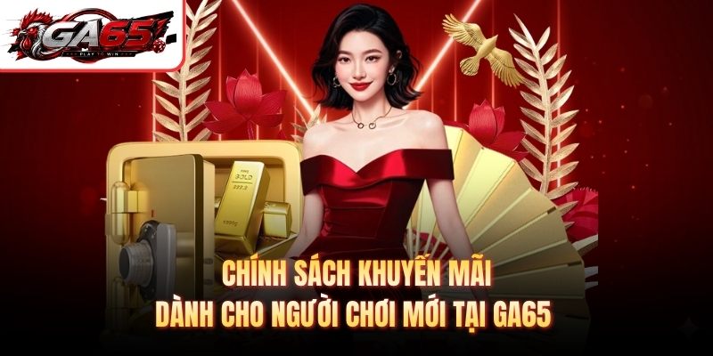 Chính sách khuyến mãi dành cho người chơi mới tại GA65 