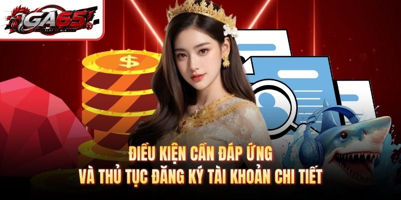 Điều kiện cần đáp ứng và thủ tục đăng ký tài khoản chi tiết