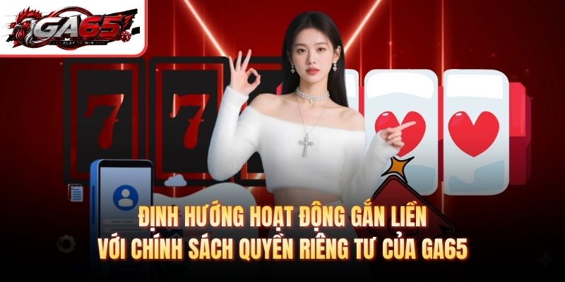 Định hướng hoạt động gắn liền với chính sách quyền riêng tư của GA65